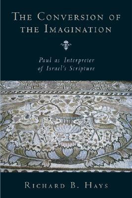 The Conversion of the Imagination: Paul as Interpreter of Israel's Scripture (Paperback)