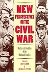 New Perspectives on the Civil War: Myths and Realities of the National Conflict New Perspectives on the Civil War: Myths and Realities of the National Conflict