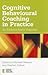Cognitive Behavioural Coaching in Practice: An Evidence Based Approach (Essential Coahing Skills and Knowledge)