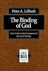 The Binding of God: Calvin's Role in the Development of Covenant Theology (Texts and Studies in Reformation and Post-Reformation Thought) The Binding of God: Calvin's Role in the Development of Covenant Theology (Texts and Studies in Reformation and Post-Reformation Thought)