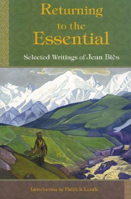 Returning to the Essential: Selected Writings of Jean Bies (Perennial Philosophy)