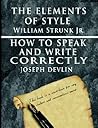 The Elements of Style; How to Speak and Write Correctly
