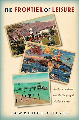 The Frontier of Leisure: Southern California and the Shaping of Modern America (Hardcover)