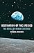 Destination of the Species: The Riddle of Human Existence