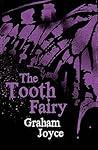 The Tooth Fairy by Graham Joyce The Tooth Fairy by Graham Joyce