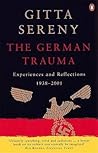 The German Trauma: Experiences and Reflections 1938-2001 The German Trauma: Experiences and Reflections 1938-2001