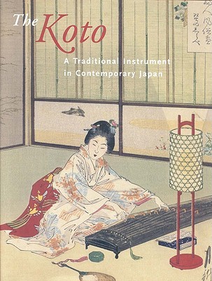 The Koto: A Traditional Instrument in Contemporary Japan (Hardcover)
