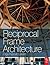 Reciprocal Frame Architecture