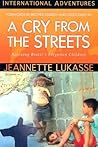 A Cry from the Streets by Jeannette Lukasse