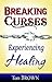 Breaking Curses, Experiencing Healing