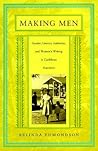 Making Men: Gender, Literary Authority, and Women's Writing in Caribbean Narrative