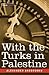 With the Turks in Palestine