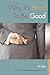 Why It's Hard To Be Good by Al Gini Why It's Hard To Be Good by Al Gini