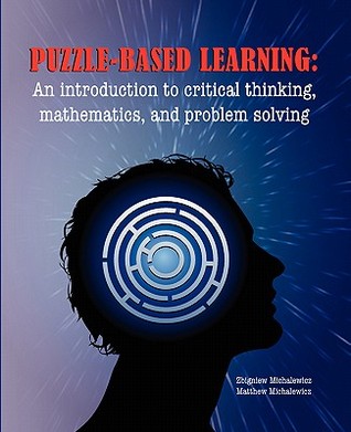 Puzzle-Based Learning: An Introduction to Critical Thinking, Mathematics, and Problem Solving (Paperback)