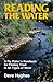 Reading the Water: A Fly Fisher's Handbook for Finding Trout in All Types of Water