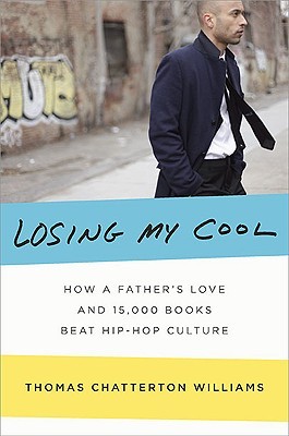 Losing My Cool: How a Father's Love and 15,000 Books Beat Hip-Hop Culture (Hardcover)