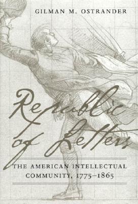 Republic of Letters: The American Intellectual Community, 1775-1865 (Hardcover)