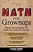 Math for Grownups: Re-Learn the Arithmetic You Forgot From School So You Can, Calculate how much that raise will really amount to (after taxes) Figure ... homework Convert calories into cardio time