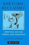 Rhetoric Reclaimed: Aristotle and the Liberal Arts Tradition (Rhetoric and Society) Rhetoric Reclaimed: Aristotle and the Liberal Arts Tradition (Rhetoric and Society)