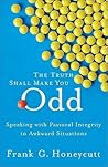 Truth Shall Make You Odd, The: Speaking with Pastoral Integrity in Awkward Situations