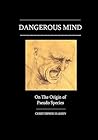 Dangerous Mind: On The Origin Of Pseudo Species Dangerous Mind: On The Origin Of Pseudo Species
