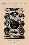 America's Frontier Culture: Three Essays (Volume 3) (Elma Dill Russell Spencer Series in the West and Southwest)