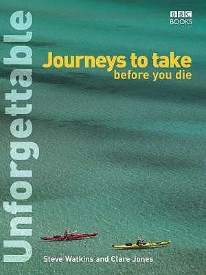 Unforgettable Journeys to Take Before You Die (Unforgettable... Before You Die S)