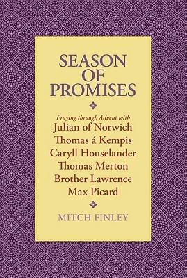 Season of Promises: Praying through Advent with Julian of Norwich, Thomas á Kempis, Caryll Houselander, Thomas Merton, Brother Lawrence, Max Picard (Paperback)