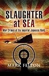 Slaughter at Sea: The Story of Japan's Naval War Crimes