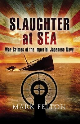 Slaughter at Sea: The Story of Japan's Naval War Crimes (Hardcover)