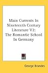 Main Currents in Nineteenth Century Literature: Volume 2: The Romantic School in Germany