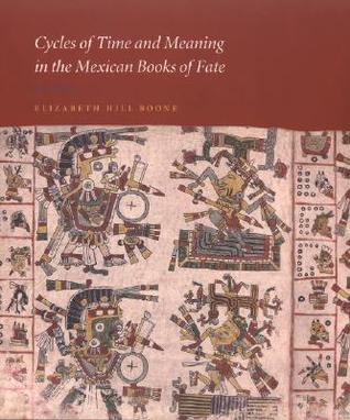 Cycles of Time and Meaning in the Mexican Books of Fate (Joe R. and Teresa Lozano Long Series in Latin American and Latino Art and Culture)