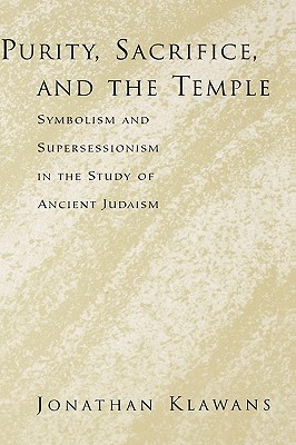 Purity, Sacrifice, and the Temple: Symbolism and Supersessionism in the Study of Ancient Judaism (Hardcover)
