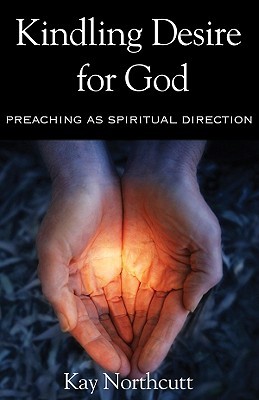 Kindling Desire for God: Preaching as Spiritual Direction (Paperback)