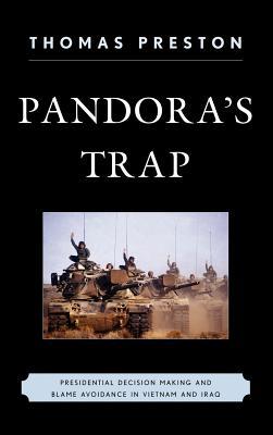 Pandora's Trap: Presidential Decision Making and Blame Avoidance in Vietnam and Iraq (Hardcover)