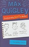 Max Quigley, Technically Not a Bully