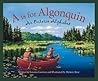 A is for Algonquin: An Ontario Alphabet A is for Algonquin: An Ontario Alphabet
