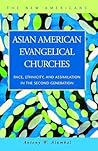 Asian American Evangelical Churches: Race, Ethnicity, and Assimilation in the Second Generation (New Americans) Asian American Evangelical Churches: Race, Ethnicity, and Assimilation in the Second Generation (New Americans)