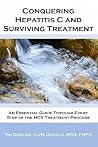 Conquering Hepatitis C and Surviving Treatment: An Essential Guide Through Every Step of the HCV Treatment Process