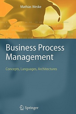 Business Process Management: Concepts, Languages, Architectures (Paperback)