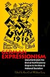 German Expressionism: Documents from the End of the Wilhelmine Empire to the Rise of National Socialism (Documents of Twentieth-Century Art) German Expressionism: Documents from the End of the Wilhelmine Empire to the Rise of National Socialism (Documents of Twentieth-Century Art)