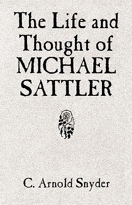 The Life and Thought of Michael Sattler (Studies in Anabaptist and Mennonite History)