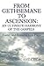 FROM GETHSEMANE TO ASCENSION: AN ULTIMATE HARMONY OF THE GOSPELS: EASTER AND RESURRECTION PLAYS