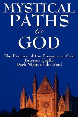 Mystical Paths to God: Three Journeys (The Practice of the Presence of God / Interior Castle / Dark Night of the Soul)