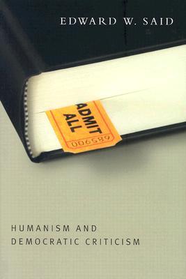 Humanism and Democratic Criticism (Columbia Themes in Philosophy)