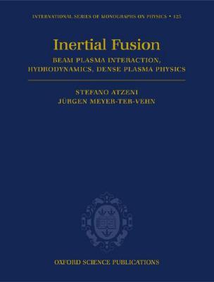 The Physics of Inertial Fusion: Beam Plasma Interaction, Hydrodynamics, Hot Dense Matter (International Series of Monographs on Physics)