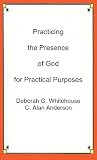Practicing the Presence of God for Practical Purposes Practicing the Presence of God for Practical Purposes