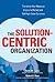 The Solution-Centric Organization
