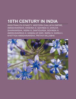 10th Century in India: Rashtrakuta Dynasty, Western Chalukya Empire, Amoghavarsha, Krishna III, Govinda III, Dhruva Dharavarsha, Indra III (Paperback)