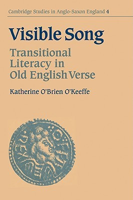 Visible Song: Transitional Literacy in Old English Verse (Cambridge Studies in Anglo-Saxon England, Series Number 4) (Volume 0)